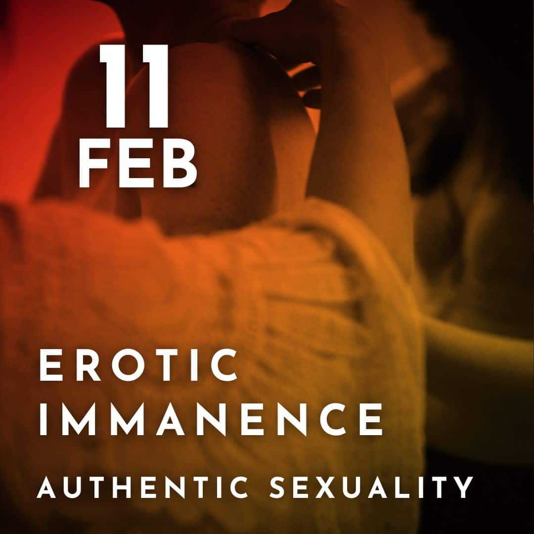 Authentic Sexuality – Erotic Immanence – 11.02.23